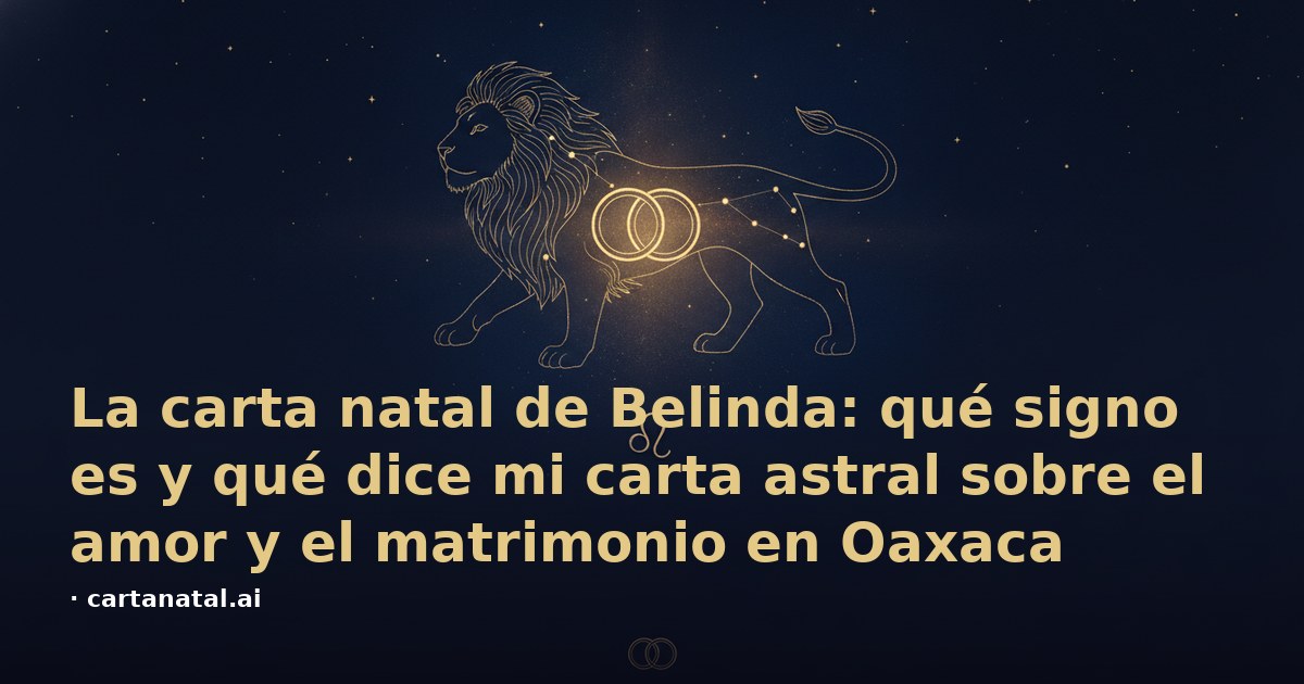 La carta natal de Belinda: qué signo es y qué dice mi carta astral sobre el amor y el matrimonio en Oaxaca