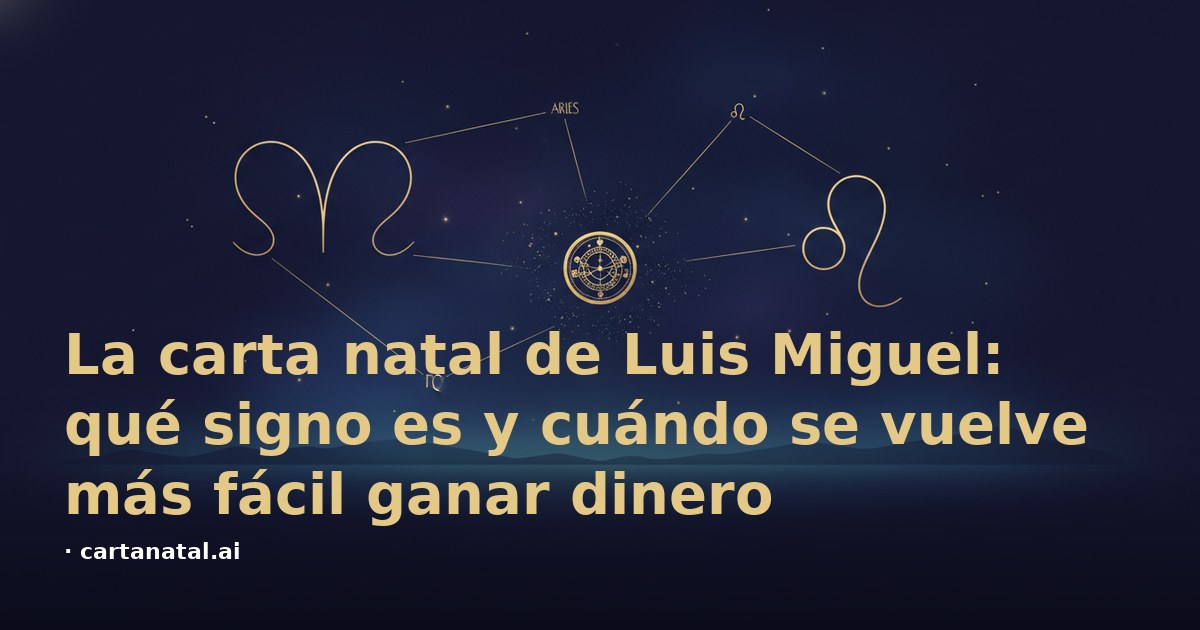 La carta natal de Luis Miguel: qué signo es y cuándo se vuelve más fácil ganar dinero