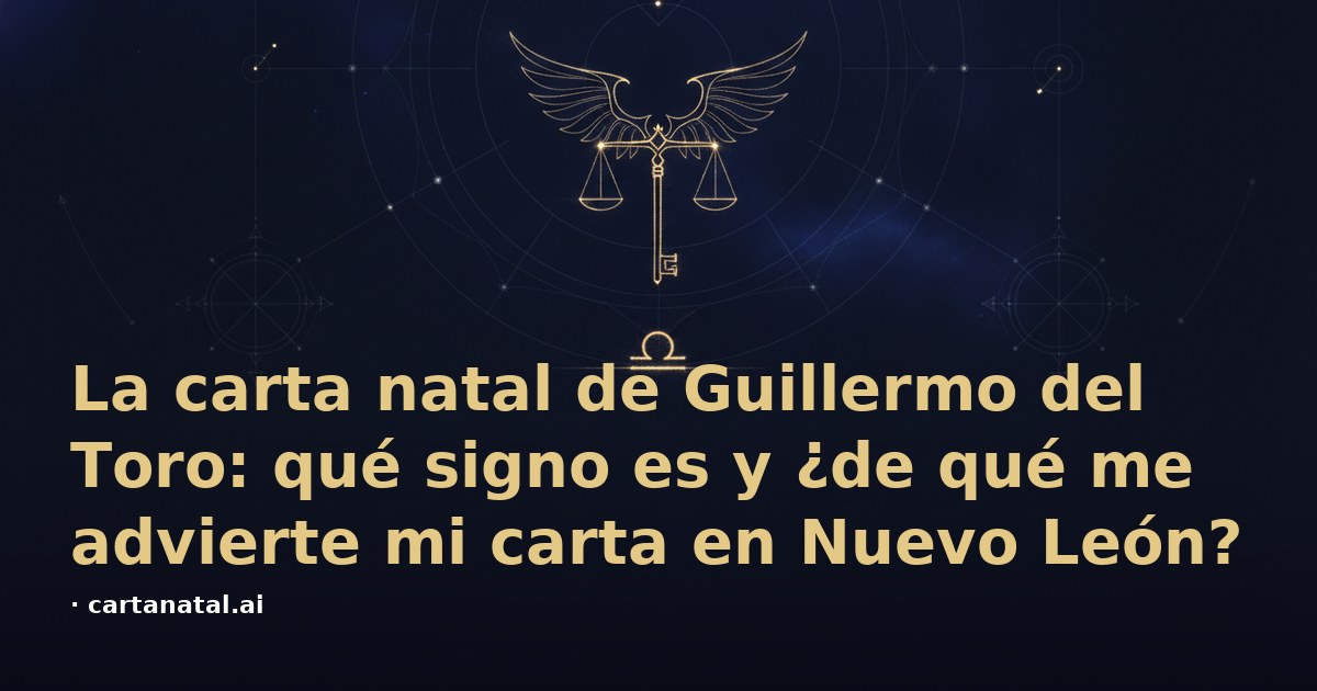 La carta natal de Guillermo del Toro: qué signo es y ¿de qué me advierte mi carta en Nuevo León?