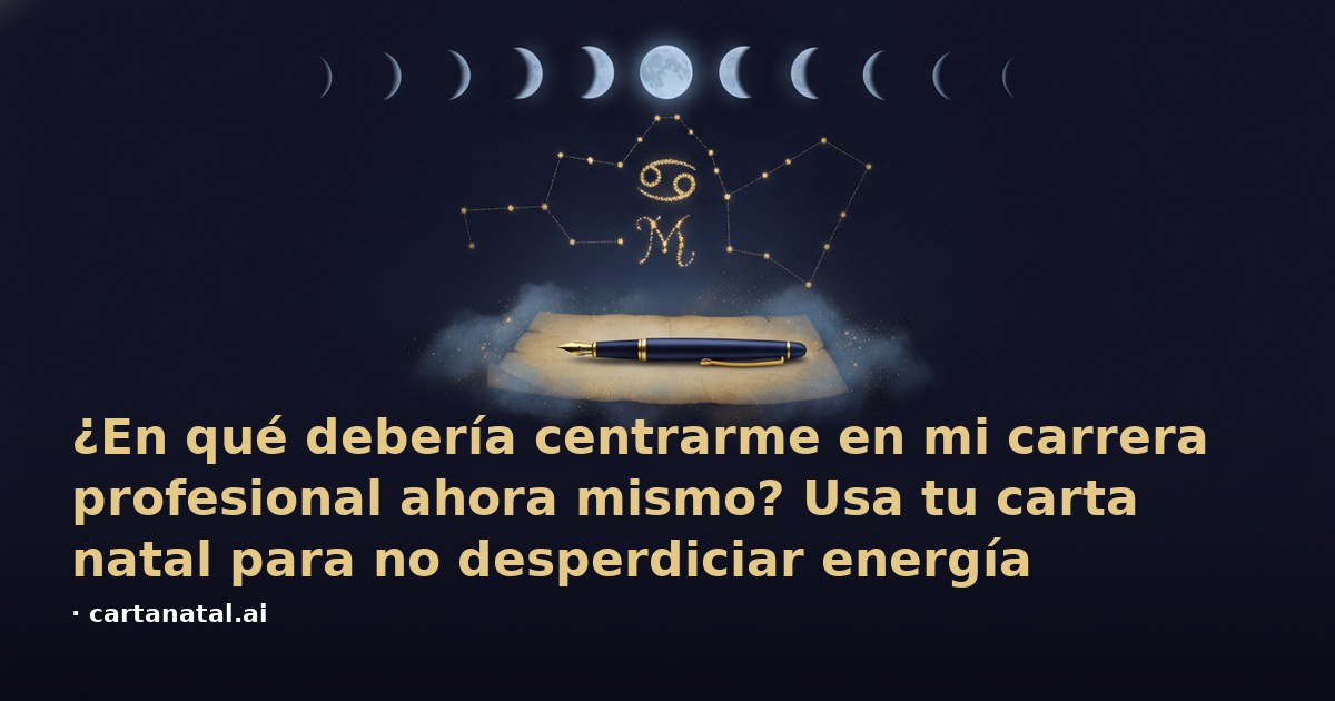¿En qué debería centrarme en mi carrera profesional ahora mismo? Usa tu carta natal para no desperdiciar energía