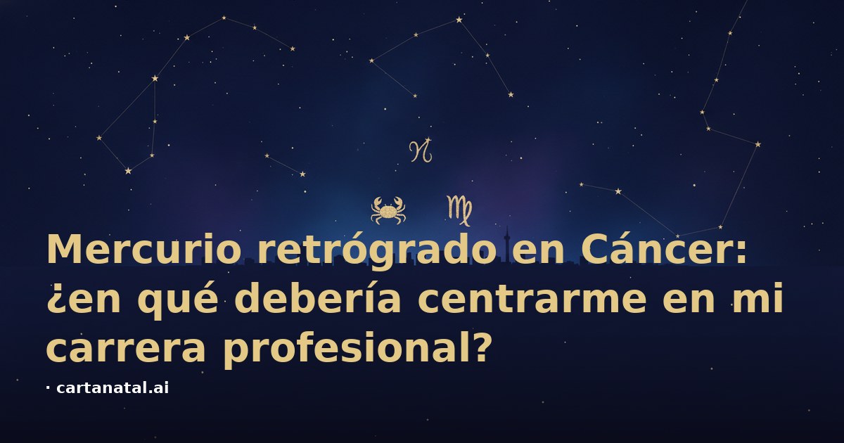 Mercurio retrógrado en Cáncer: ¿en qué debería centrarme en mi carrera profesional?
