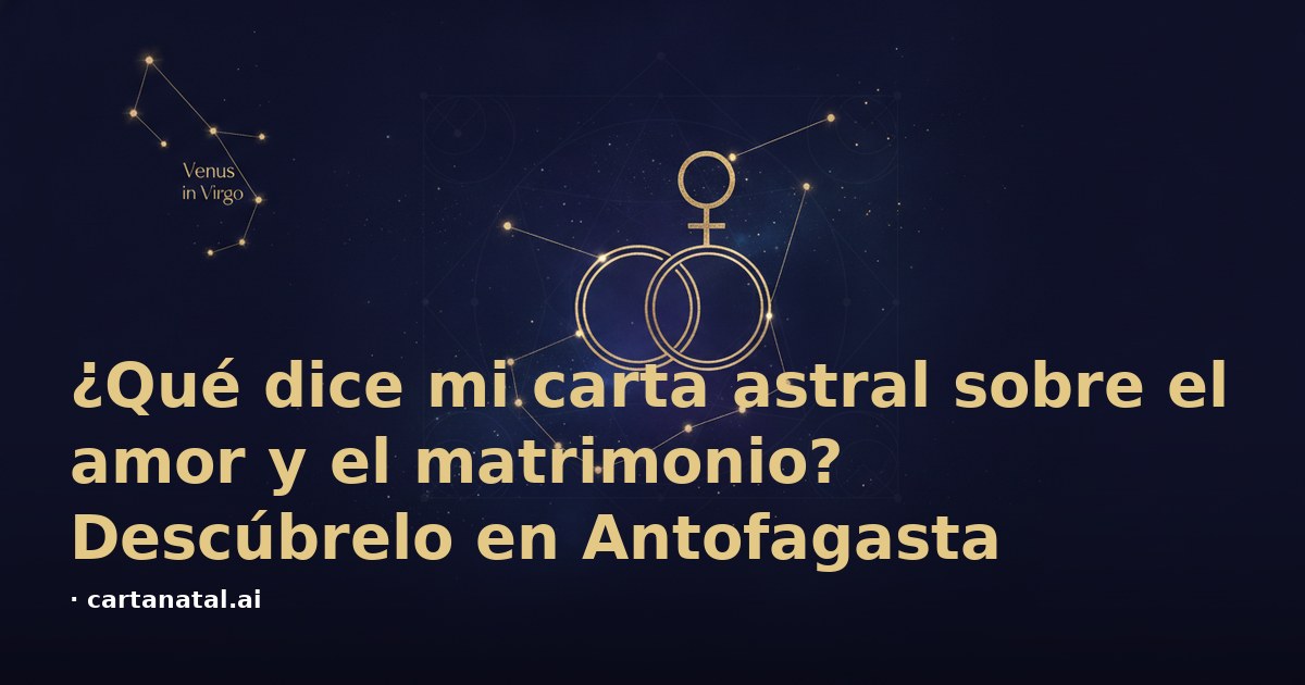¿Qué dice mi carta astral sobre el amor y el matrimonio? Descúbrelo en Antofagasta