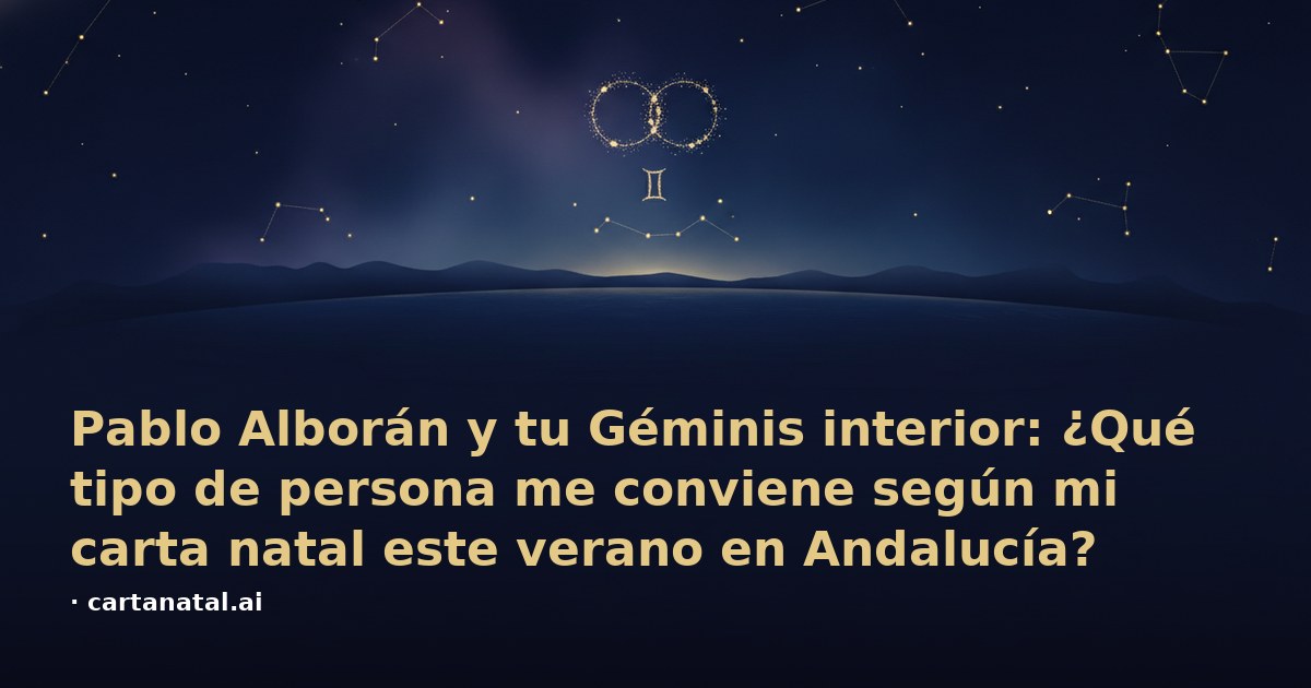 Pablo Alborán y tu Géminis interior: ¿Qué tipo de persona me conviene según mi carta natal este verano en Andalucía?